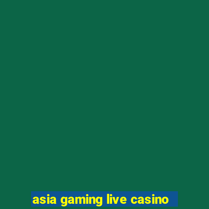 asia gaming live casino