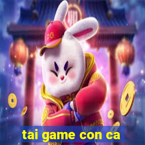 tai game con ca