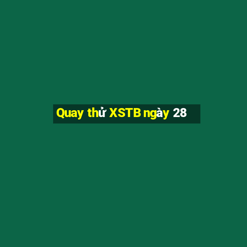 Quay thử XSTB ngày 28