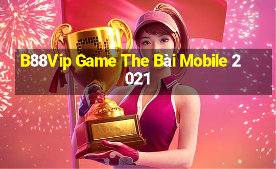 B88Vip Game The Bài Mobile 2021