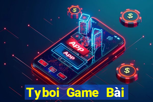 Tyboi Game Bài Ăn Tiền Uy Tín