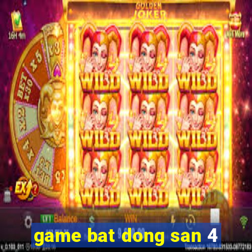 game bat dong san 4