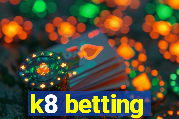 k8 betting