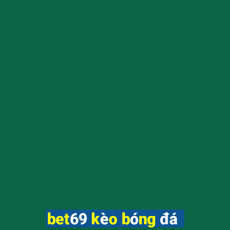 bet69 kèo bóng đá