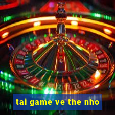 tai game ve the nho