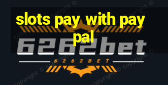 slots pay with paypal