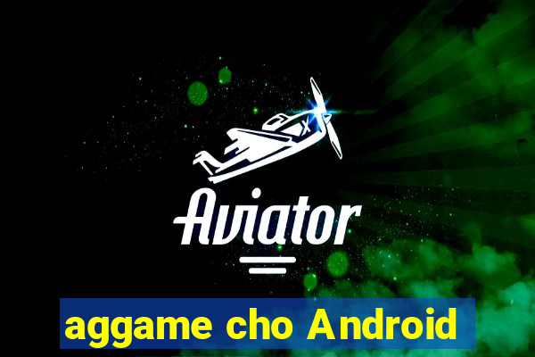 aggame cho Android