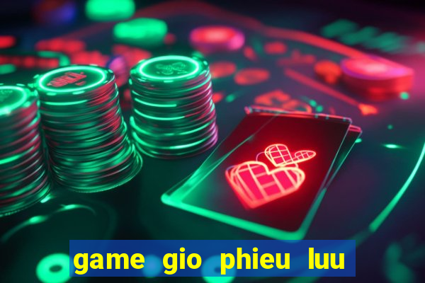 game gio phieu luu dau bai