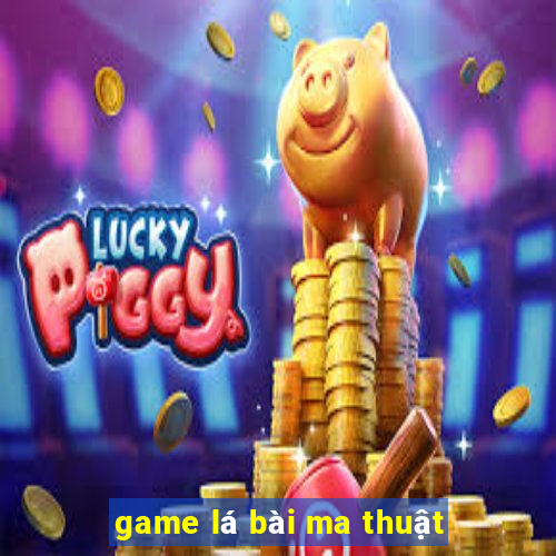 game la bai ma thuat