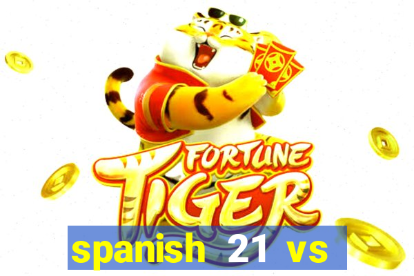 spanish 21 vs blackjack odds