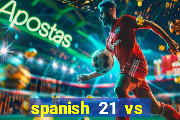 spanish 21 vs blackjack odds