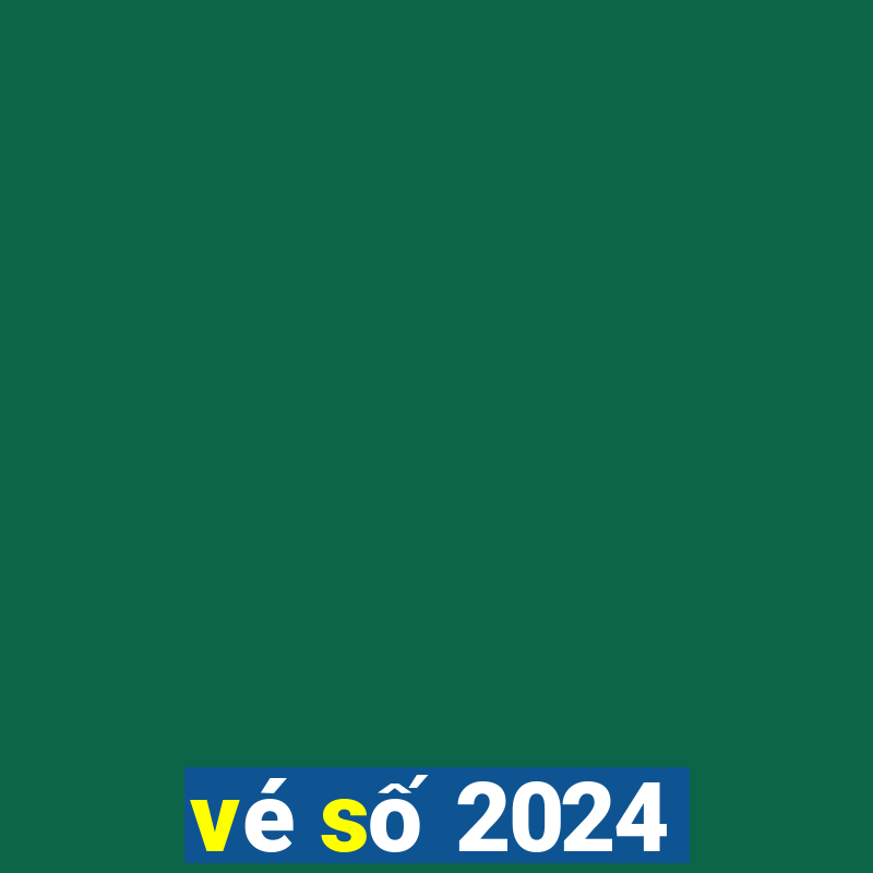 vé số 2024