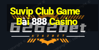 Suvip Club Game Bài 888 Casino