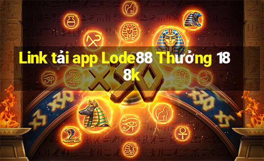 Link tải app Lode88 Thưởng 188k