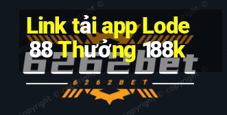 Link tải app Lode88 Thưởng 188k