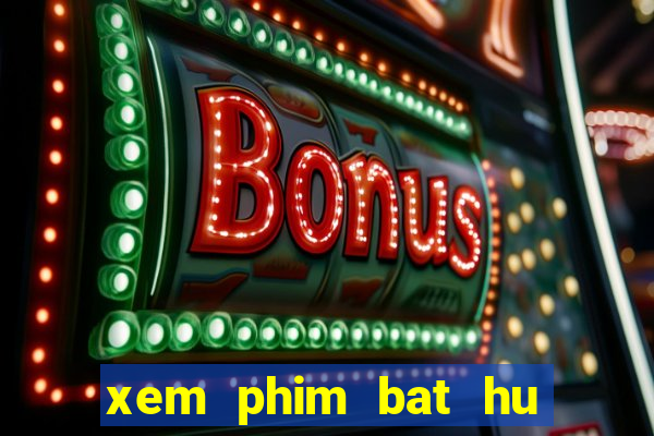 xem phim bat hu vua hai tac