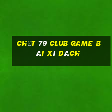 Chất 79 Club Game Bài Xì Dách