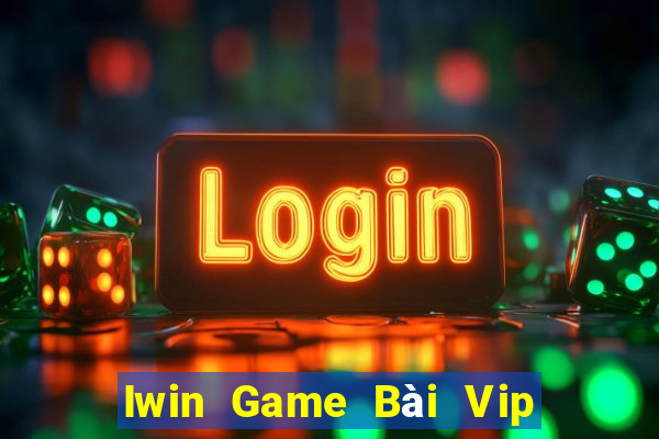 Iwin Game Bài Vip Club Đổi Thưởng