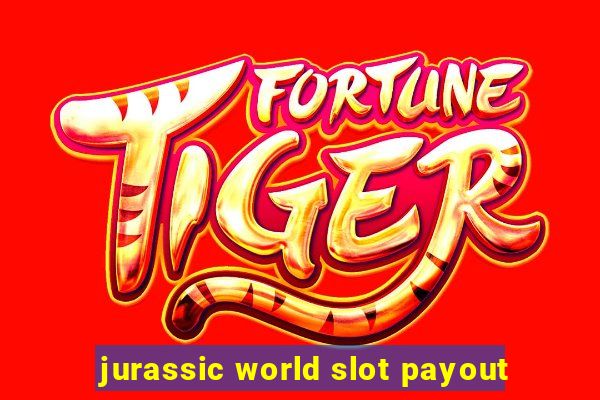 jurassic world slot payout