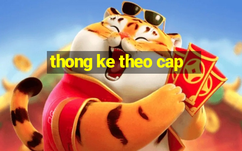 thong ke theo cap