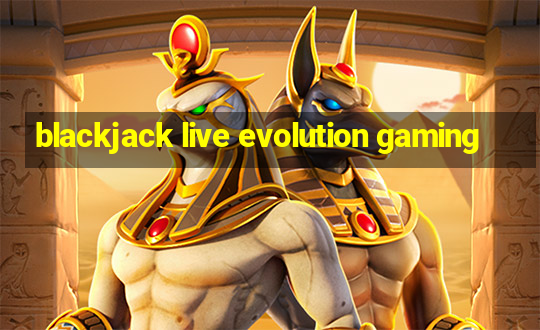 blackjack live evolution gaming