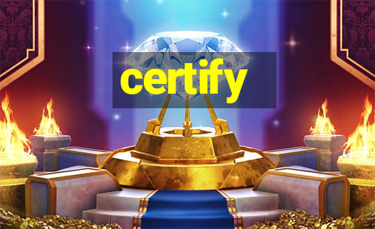 certify