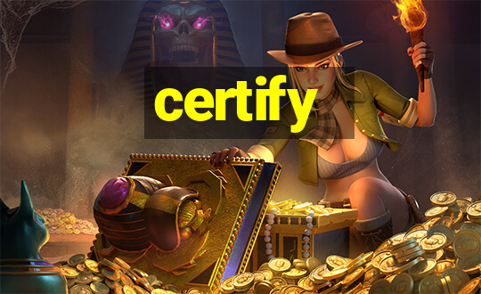 certify