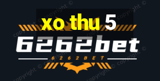 xo thu 5