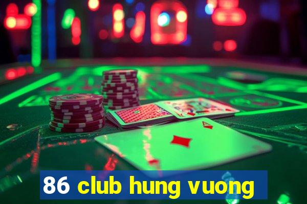 86 club hung vuong