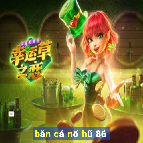 bắn cá nổ hũ 86