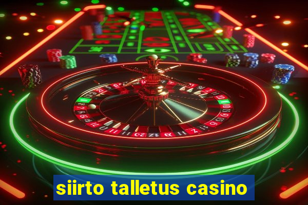 siirto talletus casino