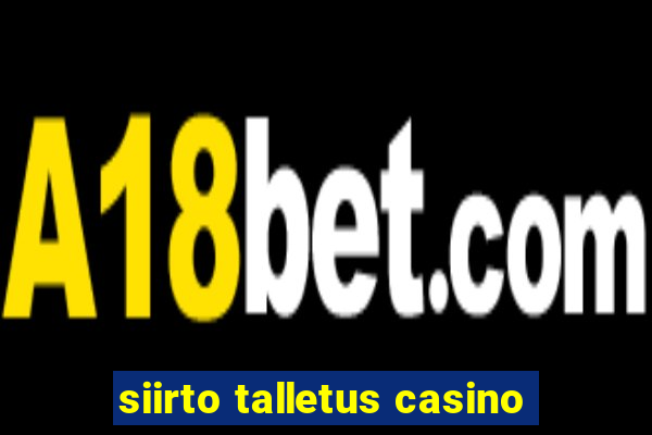 siirto talletus casino