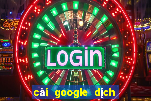 cài google dịch vào chrome