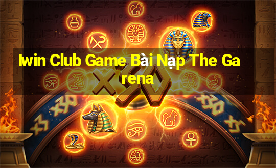 Iwin Club Game Bài Nạp The Garena