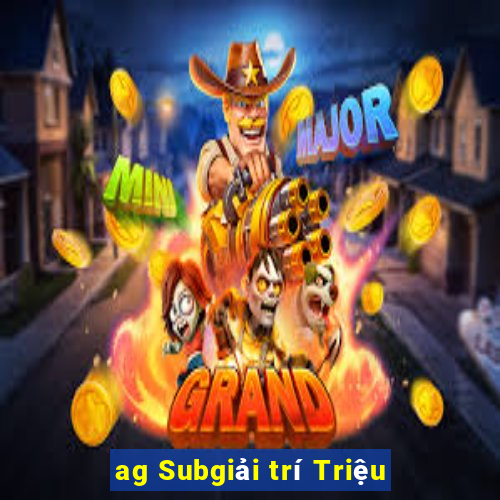 ag Subgiải trí Triệu