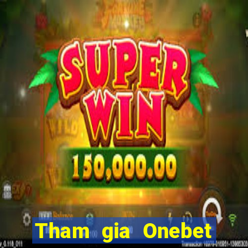 Tham gia Onebet Tặng 10k