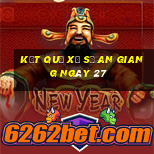 kết quả Xổ Số an giang ngày 27