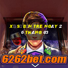 xổ số bến tre ngày 26 tháng 03