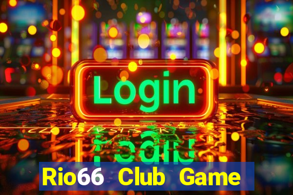 Rio66 Club Game Bài B52 Đổi Thưởng