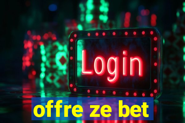 offre ze bet