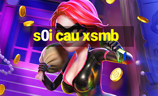 s0i cau xsmb