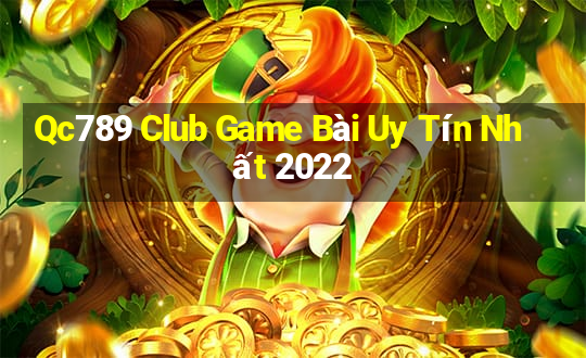 Qc789 Club Game Bài Uy Tín Nhất 2022