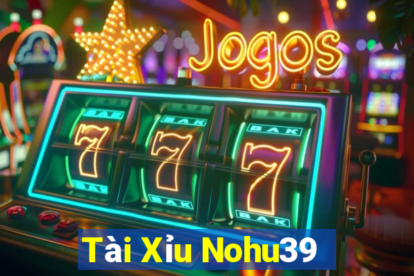 Tài Xỉu Nohu39