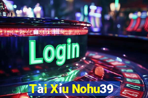 Tài Xỉu Nohu39