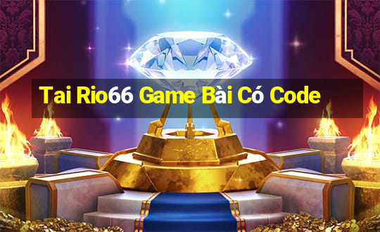 Tai Rio66 Game Bài Có Code