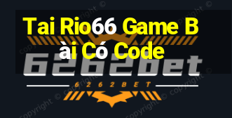 Tai Rio66 Game Bài Có Code