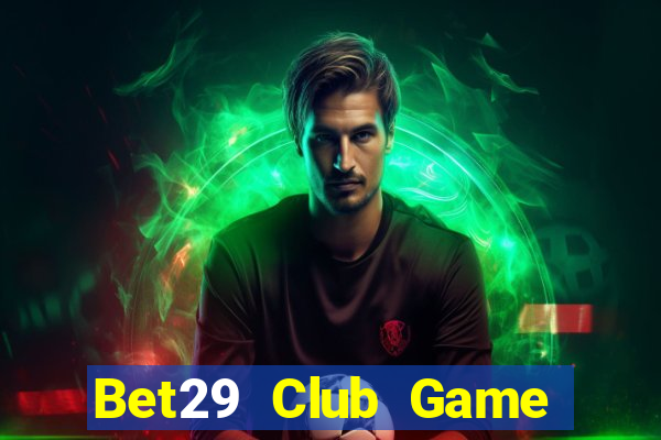 Bet29 Club Game Bài E168