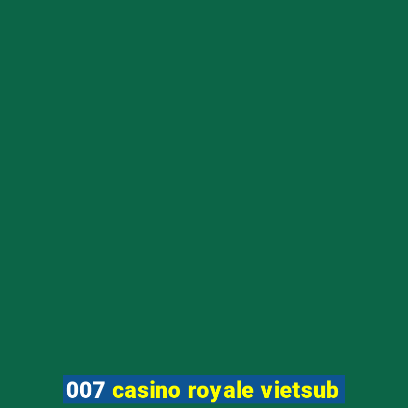 007 casino royale vietsub