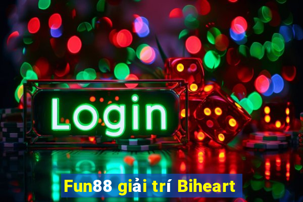 Fun88 giải trí Biheart