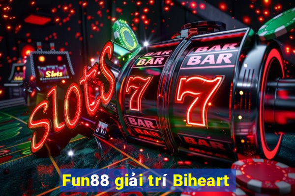 Fun88 giải trí Biheart